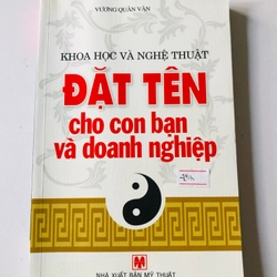 KHOA HỌC VÀ NGHỆ THUẬT ĐẶT TÊN CHO CON BẠN VÀ DOANH NGHIỆP ( sách dịch)