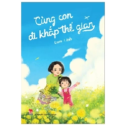 Cùng Con Đi Khắp Thế Gian - Lam Linh (Mới 100%) Truyện thiếu nhi, NXB Kim Đồng - SÁCH ĐẠI HỌC