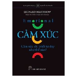 Khoa Học Khám Phá - Cảm Xúc - Cảm Xúc Chi Phối Tư Duy Như Thế Nào? - Leonard Mlodinow 187919