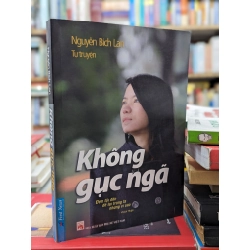 Không gục ngã - Nguyễn Bích Lan tự truyện