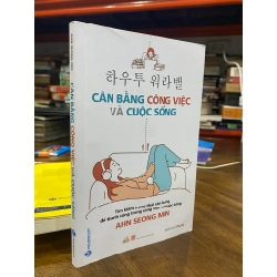 Cân bằng công việc và cuộc sống - Ahn Seong Min