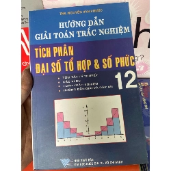 Hưỡng Dẫn Giải Toán Trắc Nghiệm, Tích Phân Đại Số Tổ Hợp & Số Phức 12 - Nguyễn Văn Phước 2007 Tham khảo - luyện thi VAVO-AK1T1