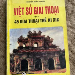 NGUYỄN KHẮC THUẦN - VIỆT SỬ GIAI THOẠI TẬP 8- 45 GIAI THOẠI THẾ KỈ XIX