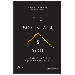 The Mountain Is You - Nếu Không Giải Quyết Vấn Đề, Bạn Sẽ Trở Thành Vấn Đề - Brianna Wiest 162183