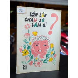 Lớn lên cháu sẽ làm gì ? - Dương Kim Chi