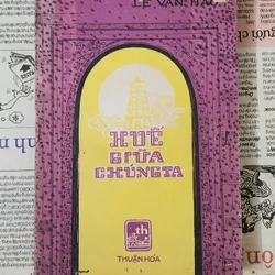 HUẾ GIỮA CHÚNG TA - Tác giả: Lê Văn Hảo