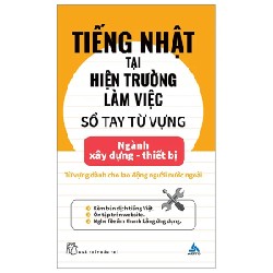 Tiếng Nhật Tại Hiện Trường Làm Việc - Số Tay Từ Vựng Ngành Xây Dựng-Thiết Bị - AOTS