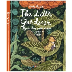 Người Làm Vườn Tí Hon - The Little Gardener (Song Ngữ Anh - Việt) - Emily Hughes (Mới 100%) Truyện thiếu nhi, Đông A - SÁCH ĐẠI HỌC