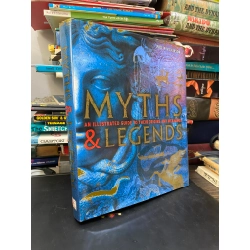 Myths & Legends: An illustrated guide to their origins and meanings - Philip Wilkinson