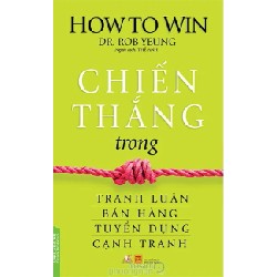 Chiến Thắng Trong Tranh Luận, Bán Hàng, Tuyển Dụng, Cạnh Tranh - Dr. Rob Yeung 183218