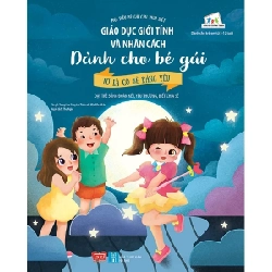 Giáo Dục Giới Tính Và Nhân Cách Dành Cho Bé Gái - Tớ Là Cô Bé Đáng Yêu - Trung tâm Sáng tạo Thiếu nhi Mộc Đầu Nhân