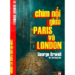 Chìm nổi giữa Paris và London - George Orwell STB3191 Văn học