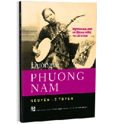 Đường về Phương Nam - Nghiên cứu mới về đờn ca tài tử và cải lương - Nguyễn Lê Tuyên