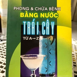 PHÒNG & CHỮA BỆNH BẰNG NƯỚC TRÁI CÂY ( sách dịch nước ngoài) 274832