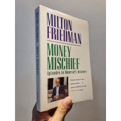 MONEY MISCHIEF : Episodes In Monetary History - Milton Friedman