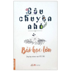 Câu Chuyện Nhỏ - Bài Học Lớn - Việt Thư