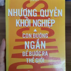 sách "Nhượng Quyền Khởi Nghiệp - Con Đường Ngắn Để Bước Ra Thế Giới" 