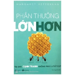 Phần Thưởng Lớn Hơn - Tại Sao Cạnh Tranh Không Phải Là Tất Cả - Margaret Heffernan