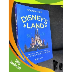 (TẶNG BOOKMARK) Disney’S Land - Hành Trình Đưa Ý Tưởng Điên Rồ Thành Cỗ Máy Kinh Doanh Siêu Lợi Nhuận, Richard Snow, Mới 90%, 2020 RBK1303