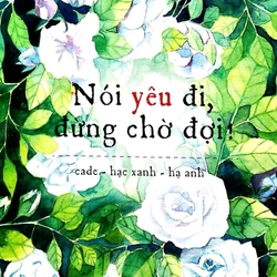 Sách truyện thanh lý: NÓI YÊU ĐI ĐỪNG CHỜ ĐỢI - Cade - hạc xanh - hạ anh (Nguyên seal)