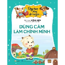 Dạy con bằng kể chuyện - Dũng cảm làm chính mình mới 100% HCM.PO Đồng Niên