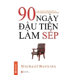 90 Ngày Đầu Tiên Làm Sếp (Tái Bản 2014) - Michael Watkins ASB.PO Oreka Blogmeo 230225