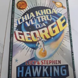 Chìa khóa vũ trụ của George - Lucy & Stephen Hawking - Tiểu thuyết thiếu nhi / Khoa học