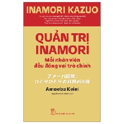 Quản Trị Inamori: Mỗi Nhân Viên Đều Đóng Vai Trò Chính - Inamori Kazuo (Mới 100%) Nhân sự, việc làm, NXB Trẻ - SÁCH ĐẠI HỌC