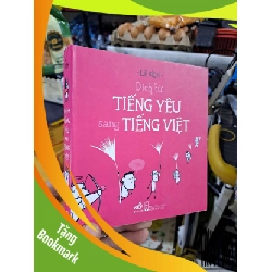 (TẶNG BOOKMARK) Dịch Từ Tiếng Yêu Sang Tiếng Việt - Lê Bích - 2016 mới 90% - VĂN HỌC - RBK3012