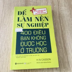 ĐỂ LÀM NÊN SỰ NGHIỆP - 400 điều bạn không được học ở trường 