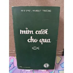 Mỉm cười cho qua - Có chữ ký tác giả - Iris Cao . Hamlet Trương Tản văn RUBO0810