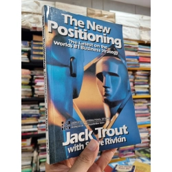 THE NEW POSITIONING : THE LATEST ON THE WORLD'S #1 BUSINESS STRATEGY - Jack Trout & Steve Rivkin