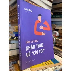 TÂM LÝ HỌC NHẬN THỨC VỀ CÁI TÔI - VŨ CHÍ HỒNG