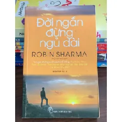 Đời ngắn đừng ngủ dài – Robin Sharma