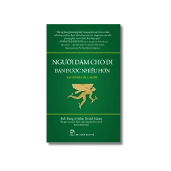 Người dám cho đi bán được nhiều hơn - Bob Burg ; John David Mann