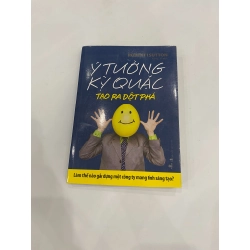 Ý Tưởng Kỳ Quặc Tạo Ra Đột Phá - Robert I. Sutton