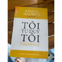 Tôi Tư Duy, Tôi Thành Đạt - John C. Maxwell