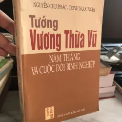 Tướng Vương Thừa Vũ - Năm tháng và cuộc đời binh nghiệp