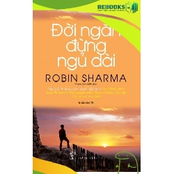 (TẶNG BOOKMARK) Đời ngắn đừng ngủ dài (Robin Sharma) - Robin Sharma - 2025 - kỹ năng quản lý, Kỹ năng sống
