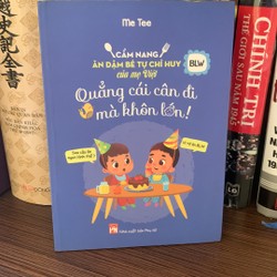 Quẳng Cái Cân Đi Mà Khôn Lớn - Cẩm Nang Ăn Dặm Bé Tự Chỉ Huy Của Mẹ Việt