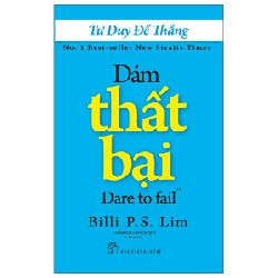 Tư Duy Để Thắng - Dám Thất Bại - Billi P. S. Lim 139688