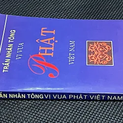 TRẦN NHÂN TÔNG VỊ VUA PHẬT - Nhiều tác giả 1023168