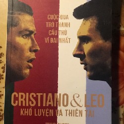 cuộc đua trở thành cầu thủ vĩ đại nhất Cristiano & Leo - khổ luyện và thiên tài