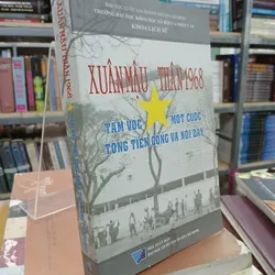 XUÂN MẬU THÂN 1968 TẦM VÓC MỘT CUỘC TỔNG TIẾN CÔNG VÀ NỔI DẬY