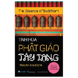 The Essence Of Buddhism - Tinh Hoa Phật Giáo Tây Tạng - Traleg Kyabgon