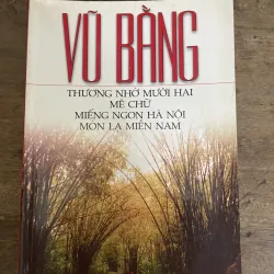 Vũ Bằng - Thương nhớ mười hai, Mê chữ, Miếng ngon Hà Nội, Món lạ miền Nam