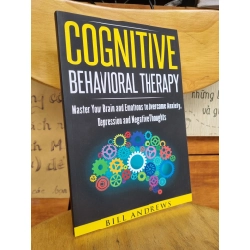 COGNITIVE BEHAVIORAL THERAPHY : MASTER YOUR BRAIN AND EMOTIONS TO OVERCOME ANXIETY, DPRESSION AND NEGATIVE THOUGTS