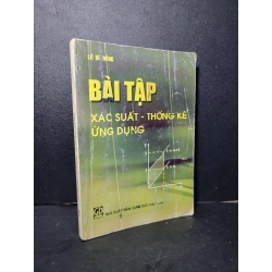Bài tập xác suất - thống kê ứng dụng mới 80% bẩn bìa, ố nhẹ, có chữ viết 2011 Lê Sĩ Đồng HCM2205 GIÁO KHOA