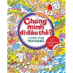 Chúng mình đi đâu thế? Khám phá Trung Quốc (HH) Mới 100% HCM.PO Độc quyền - Thiếu nhi - Chiết khấu cao 349295