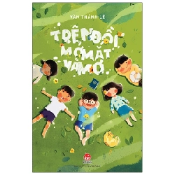 Trên Đồi, Mở Mắt Và Mơ - Văn Thành Lê (Mới 100%) Truyện thiếu nhi, NXB Kim Đồng - SÁCH ĐẠI HỌC